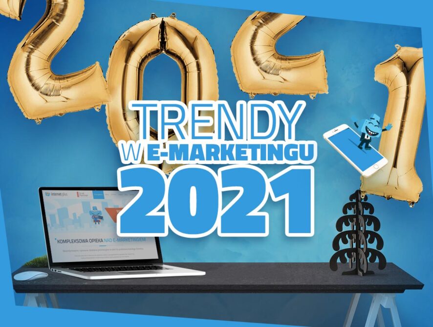 Trendy marketingowe na 2021 – jak zmieni się e-marketing w nadchodzącym roku?