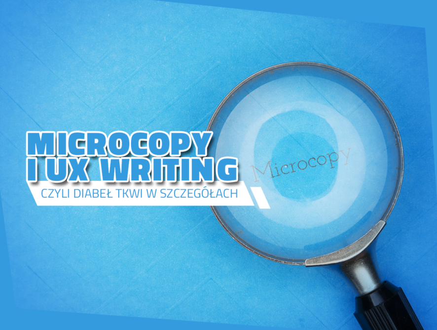 Microcopy i UX writing, czyli diabeł tkwi w szczegółach