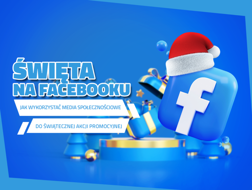 Święta na Facebooku, czyli jak wykorzystać fanpage do przedświątecznej akcji promocyjnej