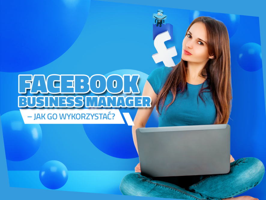 Facebook Business Manager – jak go wykorzystać?