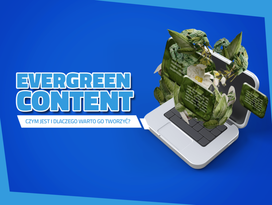 Evergreen content – czym jest i dlaczego warto go tworzyć?