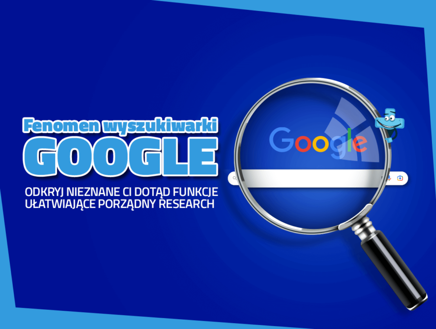 Fenomen wyszukiwarki Google – odkryj nieznane Ci dotąd funkcje ułatwiające porządny research