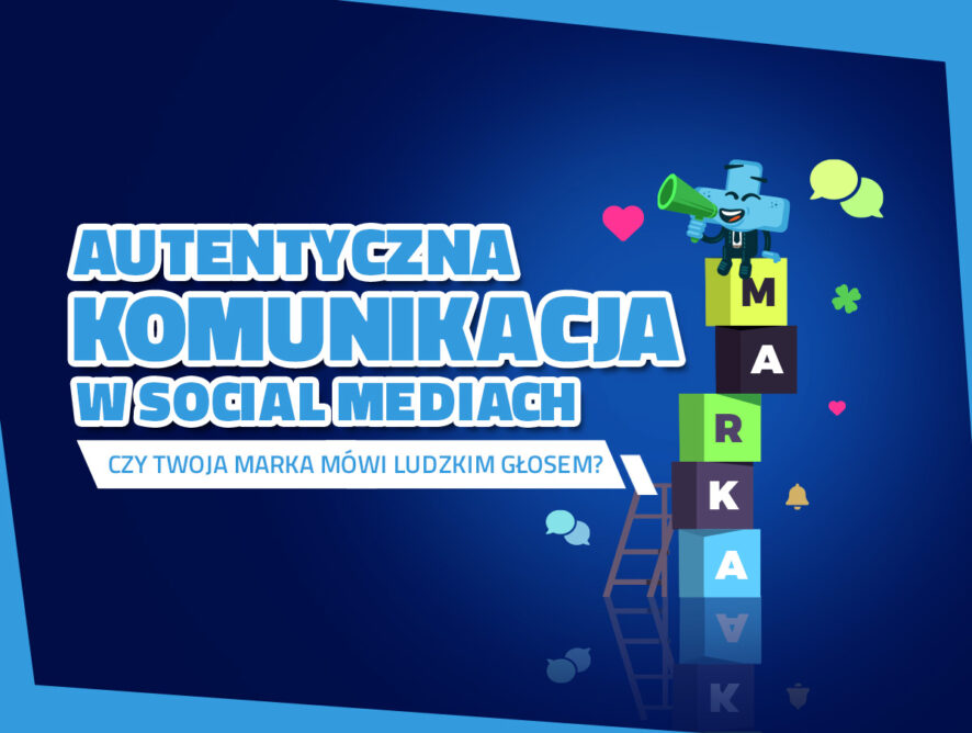 Autentyczna komunikacja w social mediach – czy Twoja marka mówi ludzkim głosem?