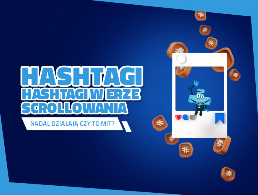 Hashtagi w erze scrollowania. Nadal działają czy to mit?