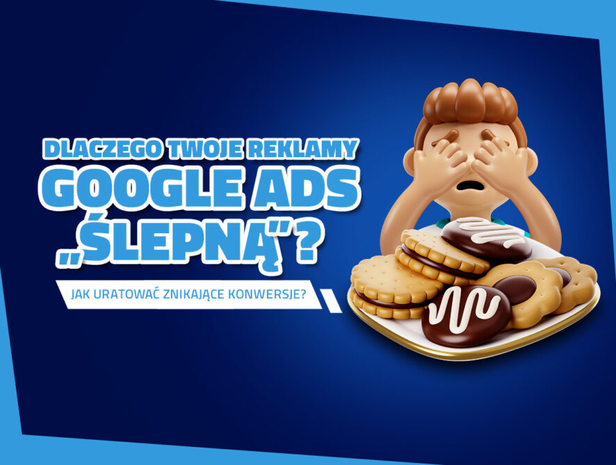 Dlaczego Twoje reklamy Google Ads „ślepną”? Jak uratować znikające konwersje?