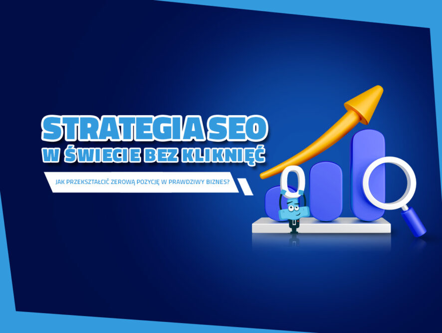 Strategia SEO w świecie bez kliknięć: Jak przekształcić zerową pozycję w prawdziwy biznes?